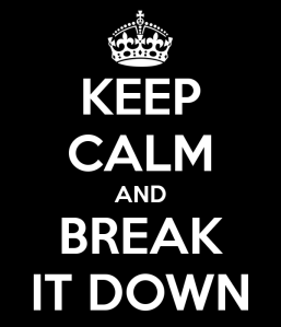 keep-calm-and-break-it-down-51.png