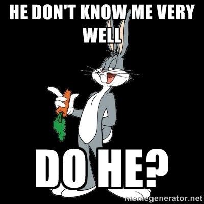 He-Dont-Know-Me-Bugs-Bunny-Quotes.jpg