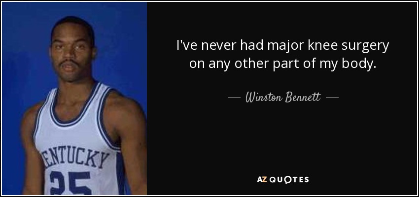 quote-i-ve-never-had-major-knee-surgery-on-any-other-part-of-my-body-winston-bennett-60-63-29.jpg