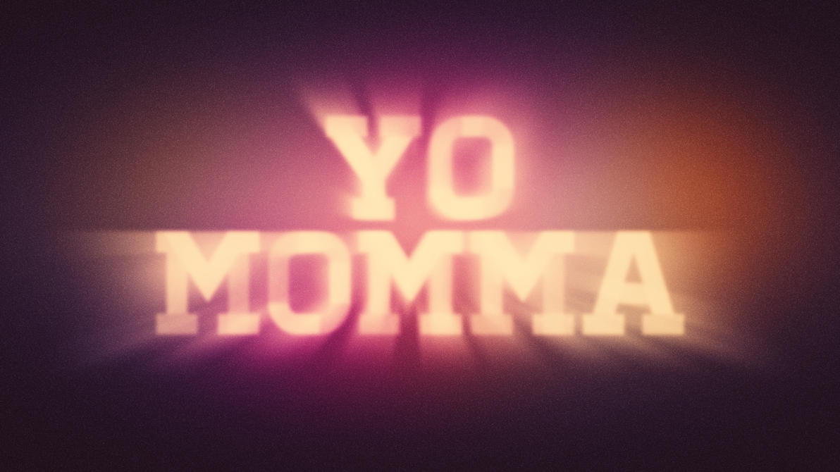 yo_momma_by_amanwithphotoshop-d4j9cbn.jpg