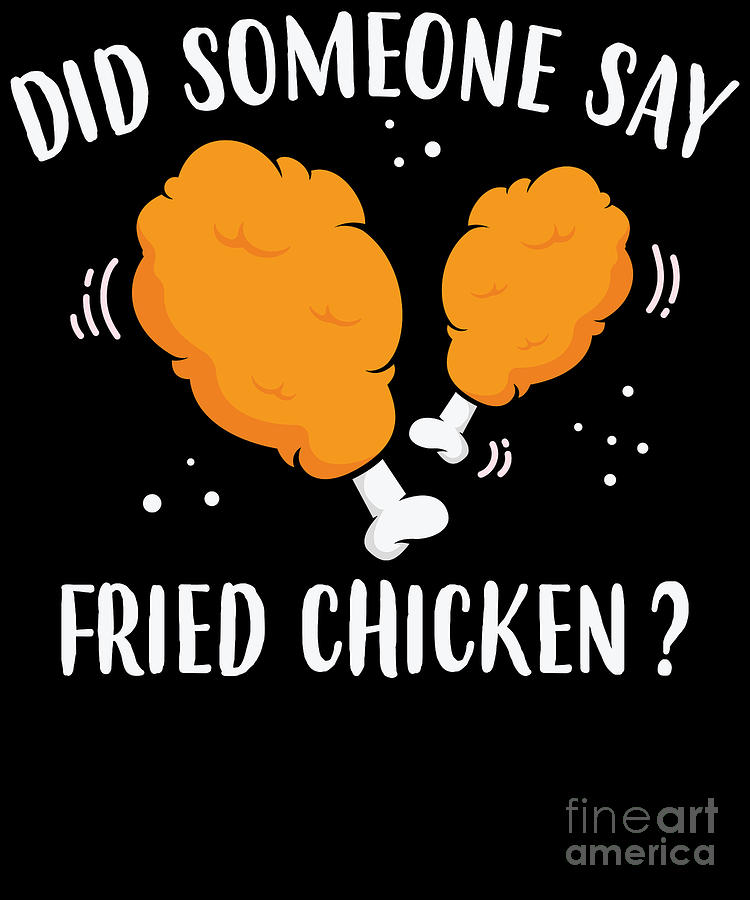 funny-did-someone-say-fried-chicken-design-jacob-hughes.jpg