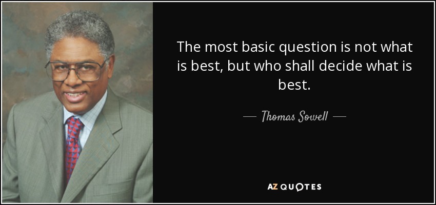 quote-the-most-basic-question-is-not-what-is-best-but-who-shall-decide-what-is-best-thomas-sowell-27-84-90.jpg