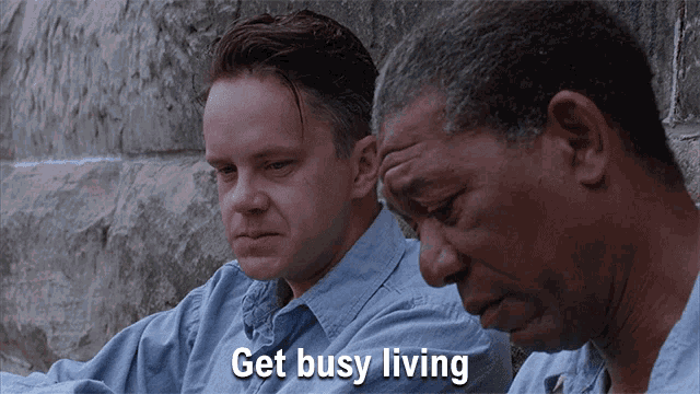 get-busy-living-or-get-busy-dying-andy-dufresne.gif