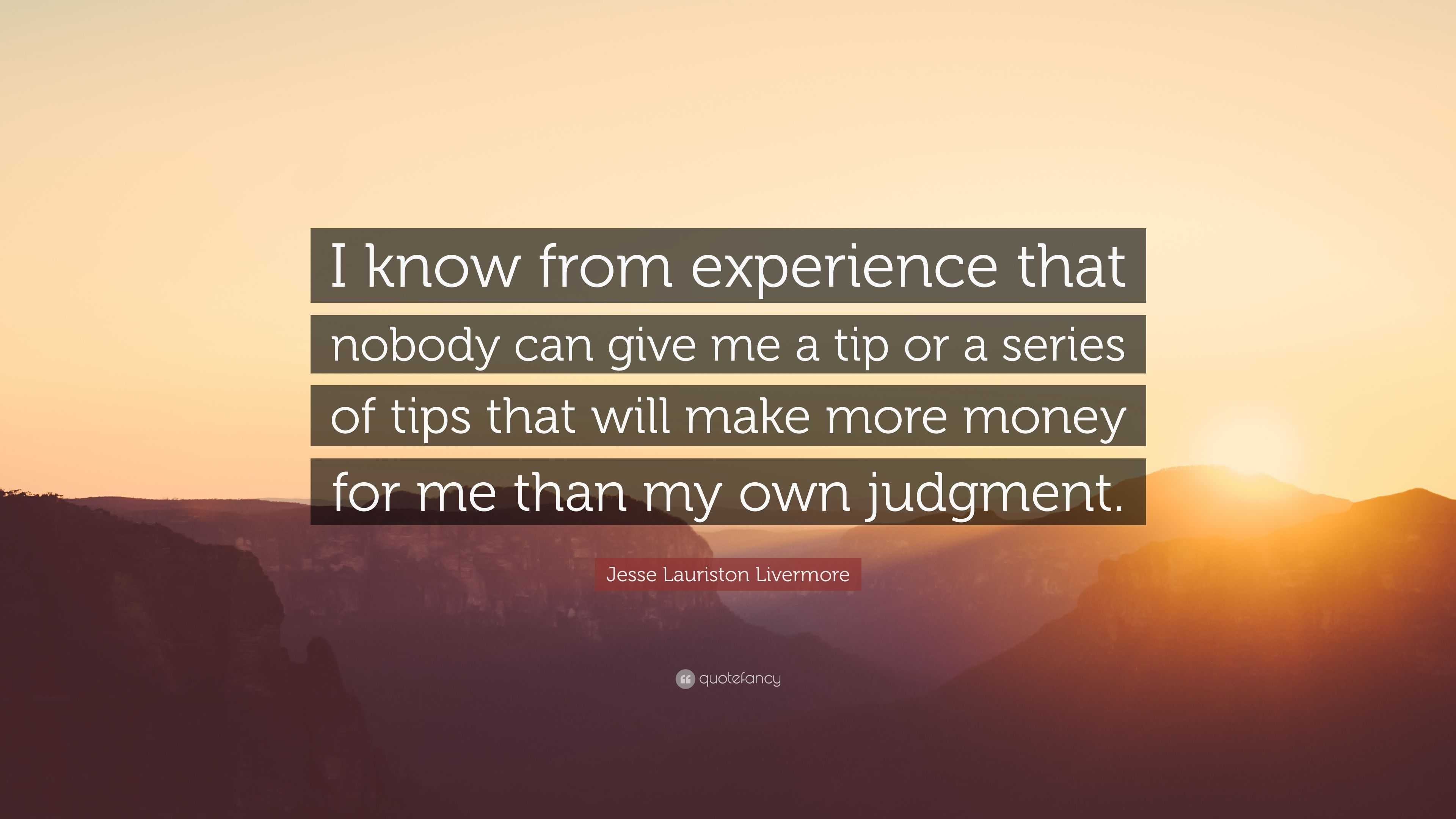 2127768-Jesse-Lauriston-Livermore-Quote-I-know-from-experience-that-nobody.jpg